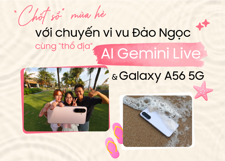 “Chốt Sổ” mùa hè với chuyến vi vu Phú Quốc cùng Galaxy A56 5G & Gemini Live