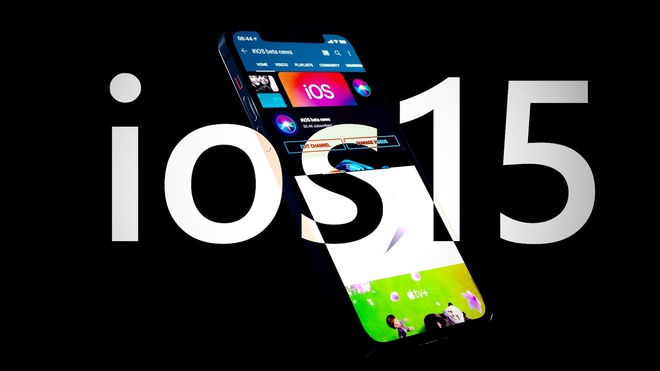 Bản dựng iOS 15 với nhiều tính năng người dùng chờ đợi