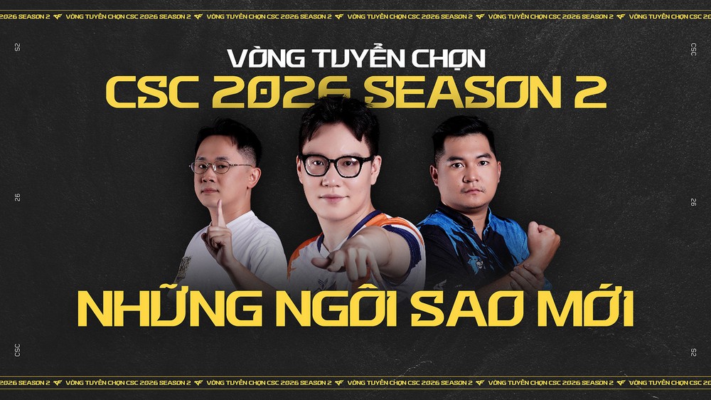 Vòng tuyển chọn CSC 2026 Season 2 chính thức lộ diện những anh tài